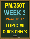 PM/350T WEEK 3 TOPIC #6